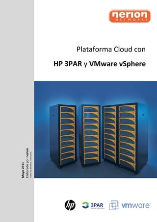 Mayo 2011
Elaborado por nerion
Todos los derechos reservados.




                                                            Plataforma Cloud con
                                 HP 3PAR y VMware vSphere
 