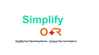White Paper: Simplify Your OR's, Increase Your Cost Capture | PPT