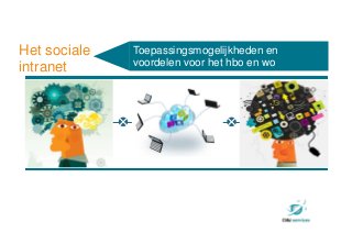 trends
Toepassingsmogelijkheden en
voordelen voor het hbo en wo
Het sociale
intranet
 