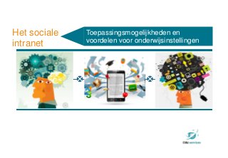 trends
Toepassingsmogelijkheden en
voordelen voor onderwijsinstellingen
Het sociale
intranet
 