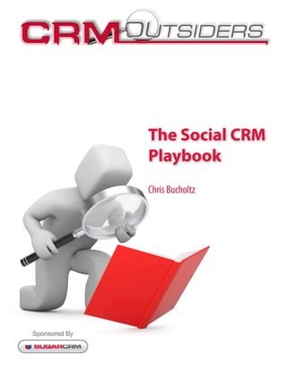 The Social CRM
               Playbook
               Chris Bucholtz




Sponsored By
 