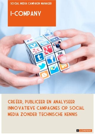 Creëeer, Publiceer en Analyseer
innovatieve campagnes op social
media zonder technische kennis
I-Company
Social media campaign manager
 