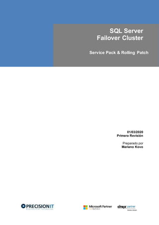 SQL Server
Failover Cluster
Service Pack & Rolling Patch
01/03/2020
Primera Revisión
Preparado por
Mariano Kovo
 