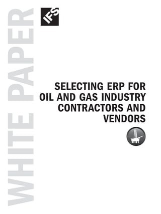 WHITEPAPER
SELECTING ERP FOR
OIL AND GAS INDUSTRY
CONTRACTORS AND
VENDORS
 