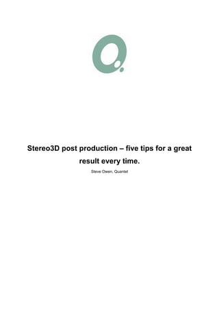 Stereo3D post production – five tips for a great
               result every time.
                  Steve Owen, Quantel
 