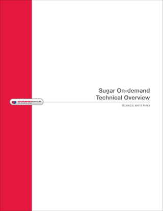 Sugar On-demand
Technical Overview
        TECHNICAL WHITE PAPER
 
