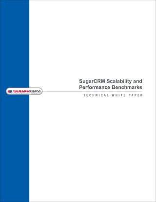 SugarCRM Scalability and
Performance Benchmarks
 TECHNICAL   W HITE   PA P ER
 