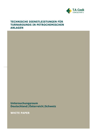 TECHNISCHE DIENSTLEISTUNGEN FÜR
TURNAROUNDS IN PETROCHEMISCHEN
ANLAGEN




Untersuchungsraum
Deutschland|Österreich|Schweiz

WHITE PAPER
 