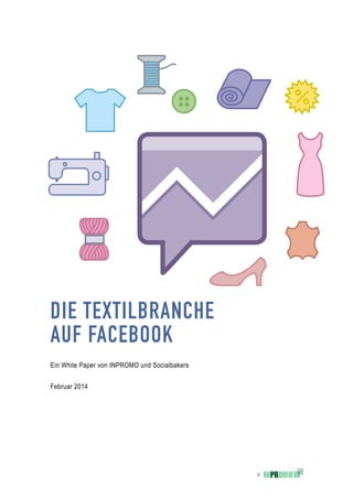 ©
DIE TEXTILBRANCHE
AUF FACEBOOK
Ein White Paper von INPROMO und Socialbakers
Februar 2014
 