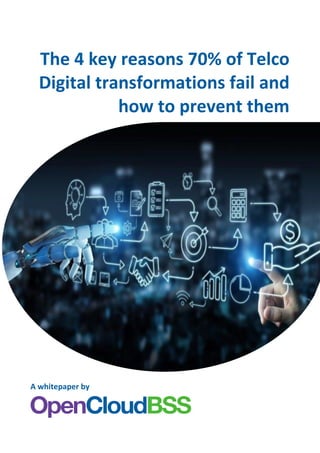 The 4 key reasons 70% of Telco
Digital transformations fail and
how to prevent them
A whitepaper by
 