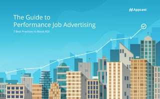 The Guide to
Performance Job Advertising
7 Best Practices to Boost ROI
 