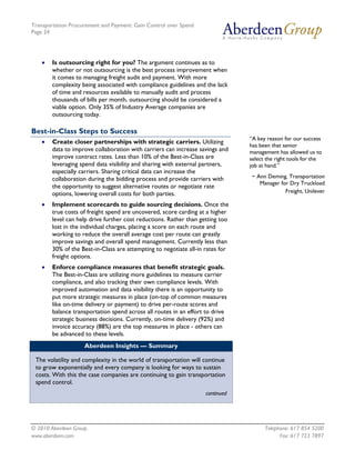 Transportation Procurement and Payment: Gain Control over Spend
Page 24




    •   Is outsourcing right for you? The argument continues as to
        whether or not outsourcing is the best process improvement when
        it comes to managing freight audit and payment. With more
        complexity being associated with compliance guidelines and the lack
        of time and resources available to manually audit and process
        thousands of bills per month, outsourcing should be considered a
        viable option. Only 35% of Industry Average companies are
        outsourcing today.

Best-in-Class Steps to Success
                                                                                “A key reason for our success
    •   Create closer partnerships with strategic carriers. Utilizing
                                                                                has been that senior
        data to improve collaboration with carriers can increase savings and    management has allowed us to
        improve contract rates. Less than 10% of the Best-in-Class are          select the right tools for the
        leveraging spend data visibility and sharing with external partners,    job at hand.”
        especially carriers. Sharing critical data can increase the
        collaboration during the bidding process and provide carriers with      ~ Ann Deming, Transportation
                                                                                   Manager for Dry Truckload
        the opportunity to suggest alternative routes or negotiate rate
        options, lowering overall costs for both parties.                                    Freight, Unilever

    •   Implement scorecards to guide sourcing decisions. Once the
        true costs of freight spend are uncovered, score carding at a higher
        level can help drive further cost reductions. Rather than getting too
        lost in the individual charges, placing a score on each route and
        working to reduce the overall average cost per route can greatly
        improve savings and overall spend management. Currently less than
        30% of the Best-in-Class are attempting to negotiate all-in rates for
        freight options.
    •   Enforce compliance measures that benefit strategic goals.
        The Best-in-Class are utilizing more guidelines to measure carrier
        compliance, and also tracking their own compliance levels. With
        improved automation and data visibility there is an opportunity to
        put more strategic measures in place (on-top of common measures
        like on-time delivery or payment) to drive per-route scores and
        balance transportation spend across all routes in an effort to drive
        strategic business decisions. Currently, on-time delivery (92%) and
        invoice accuracy (88%) are the top measures in place - others can
        be advanced to these levels.
                    Aberdeen Insights — Summary

 The volatility and complexity in the world of transportation will continue
 to grow exponentially and every company is looking for ways to sustain
 costs. With this the case companies are continuing to gain transportation
 spend control.
                                                                    continued




© 2010 Aberdeen Group.                                                                Telephone: 617 854 5200
www.aberdeen.com                                                                            Fax: 617 723 7897
 