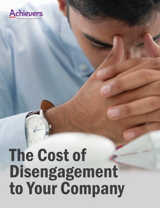 Change the way the world works
The Cost of
Disengagement
to Your Company
 