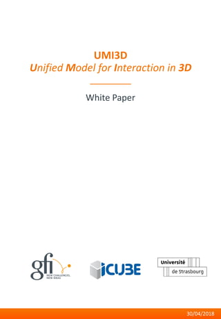 UMI3D
Unified Model for Interaction in 3D
White Paper
30/04/2018
 