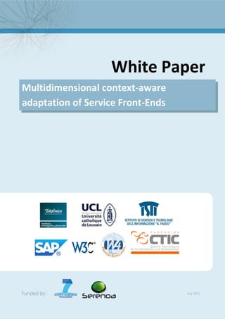 Multidimensional context-aware adaptation of Service Front-ends   FP7 Serenoa Project




                                               White Paper
Multidimensional context-aware
adaptation of Service Front-Ends




Funded by:                                                                           July 2012

                                                                                       1
 