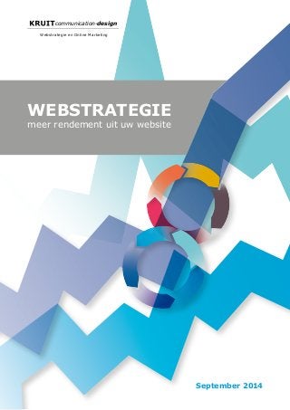 communication-design 
September 2014 
Webstrategie en Online Marketing 
WEBSTRATEGIE 
meer rendement uit uw website 
 