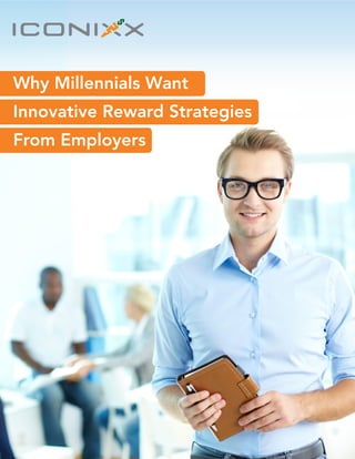 Why Millennials Want
Innovative Reward Strategies
From Employers
 