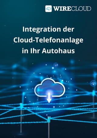 1
Integration der
Cloud-Telefonanlage
in Ihr Autohaus
 