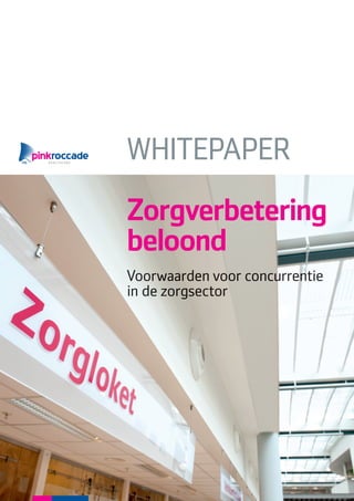 WHITEPAPER
Zorgverbetering
beloond
Voorwaarden voor concurrentie
in de zorgsector

 