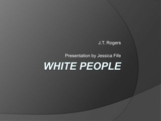 White People J.T. Rogers Presentation by Jessica Fife 
