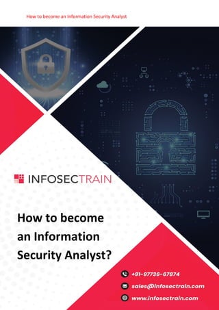 How to become an Information Security Analyst
How to become
an Information
Security Analyst?
 