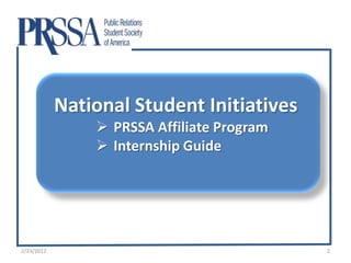 National Student Initiatives
                 PRSSA Affiliate Program
                 Internship Guide




2/23/2012                                   2
 