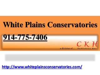 http://www.whiteplainsconservatories.com/
White Plains Conservatories
914-775-7406
 