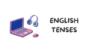 ENGLISH
TENSES
 