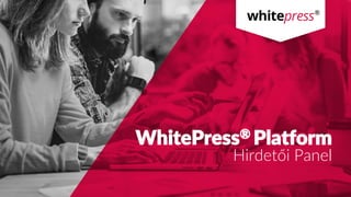 WhitePress® Platform
Hirdetői Panel
 