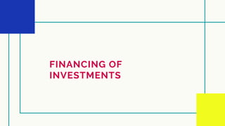 FINANCING OF
INVESTMENTS
 