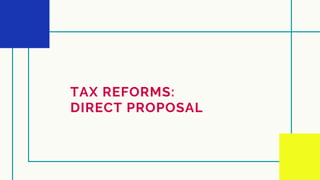 TAX REFORMS:
DIRECT PROPOSAL
 