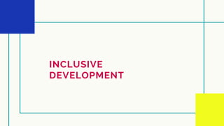 INCLUSIVE
DEVELOPMENT
 