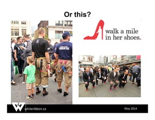 whiteribbon.ca May 2014
Or this?
 