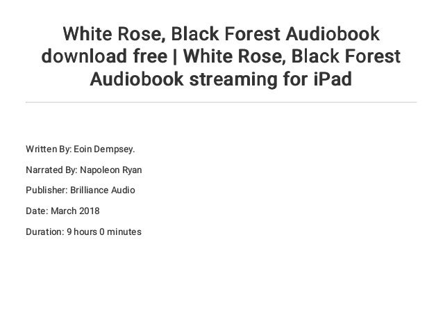 White Rose, Black Forest by Eoin Dempsey White Rose, Black Forest by Eoin Dempsey