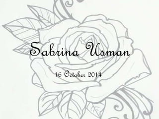 Sabrina Usman 
16 October 2014 
 