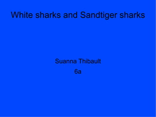 White sharks and Sandtiger sharks Suanna Thibault 6a 