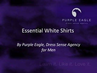 Essential White Shirts   By Purple Eagle, Dress Sense Agency for Men 