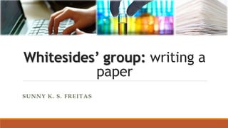 Whitesides’ group: writing a 
paper 
SUNNY K. S. FREITAS 
 