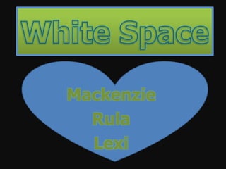 White Space  Mackenzie Rula  Lexi 