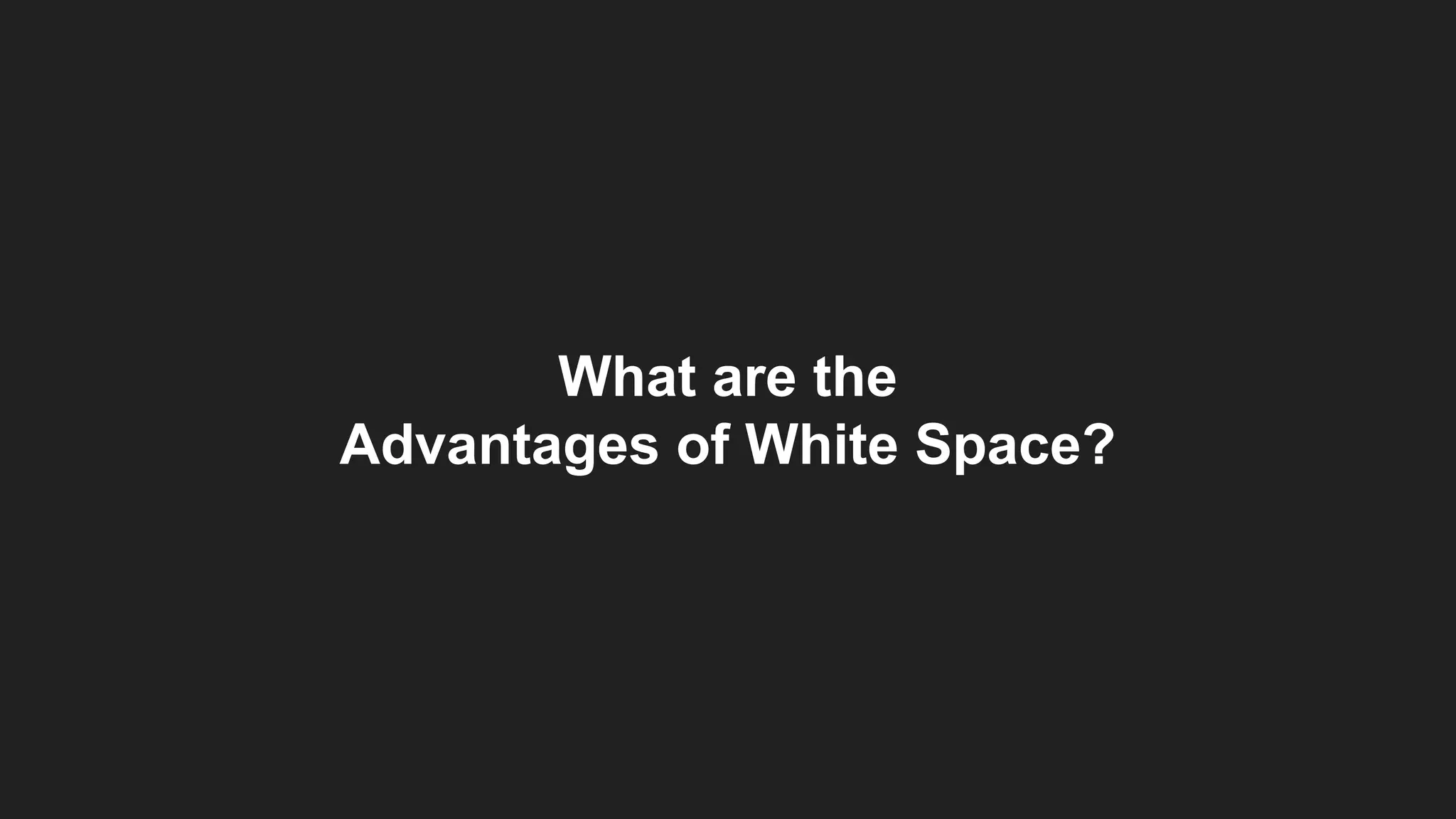What are the
Advantages of White Space?
 