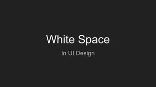 White Space
In UI Design
 