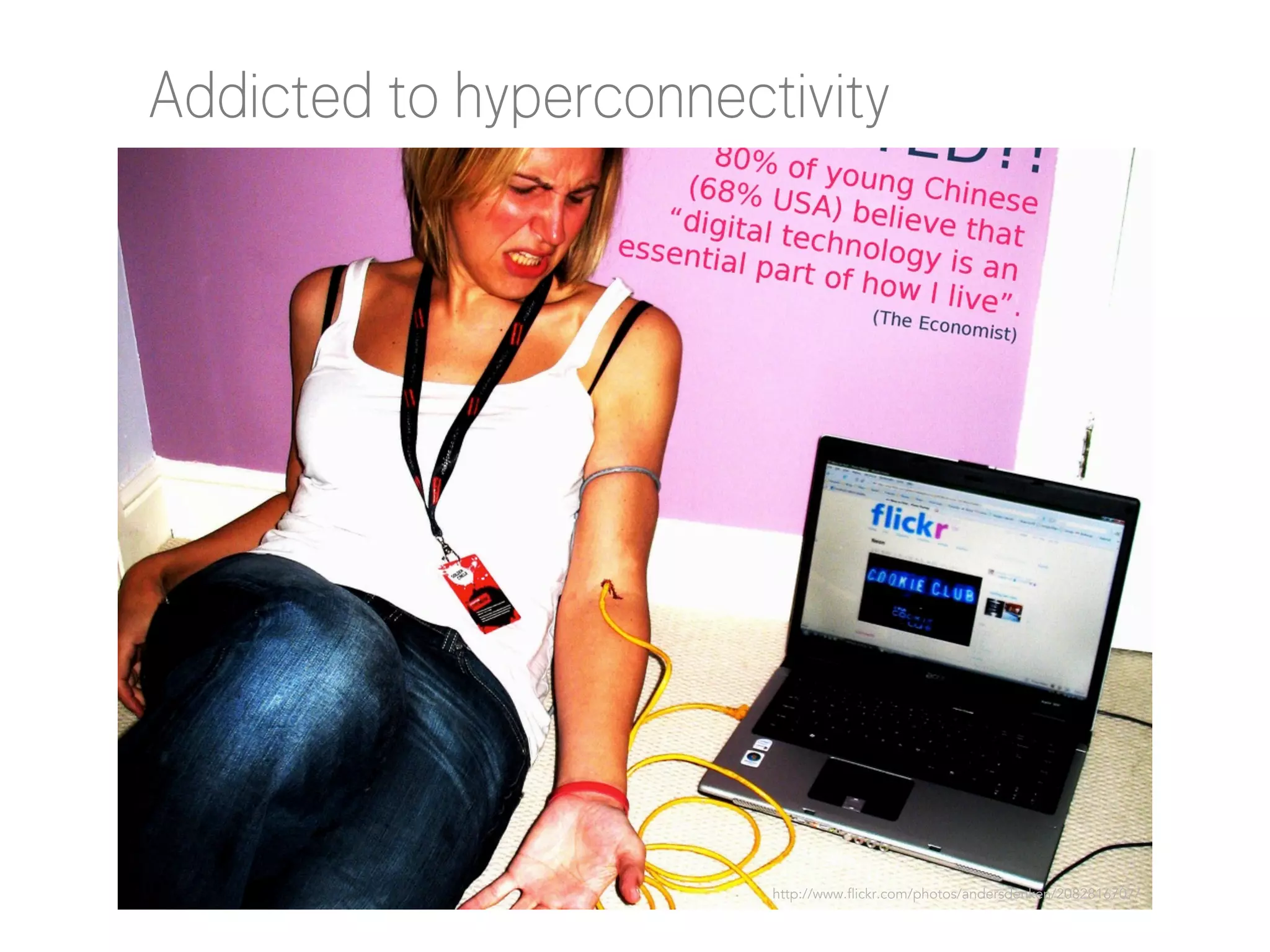 Addicted to hyperconnectivity

http://www.flickr.com/photos/andersdenken/2082816707/

 