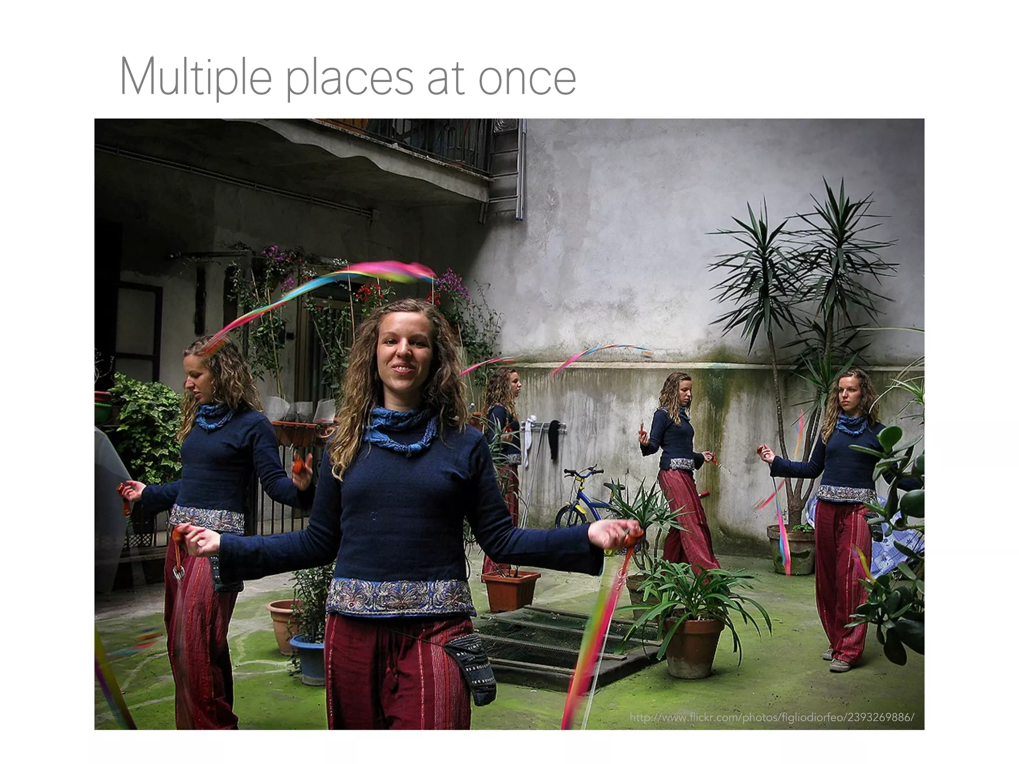 Multiple places at once

http://www.flickr.com/photos/figliodiorfeo/2393269886/

 