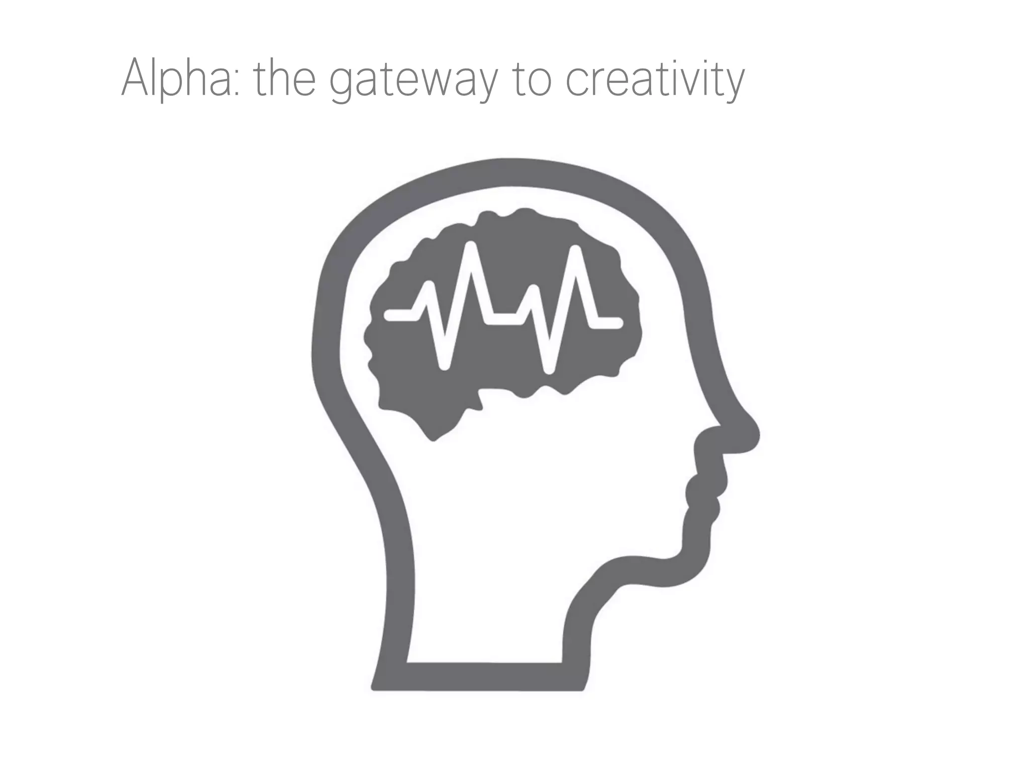 Alpha: the gateway to creativity

 
