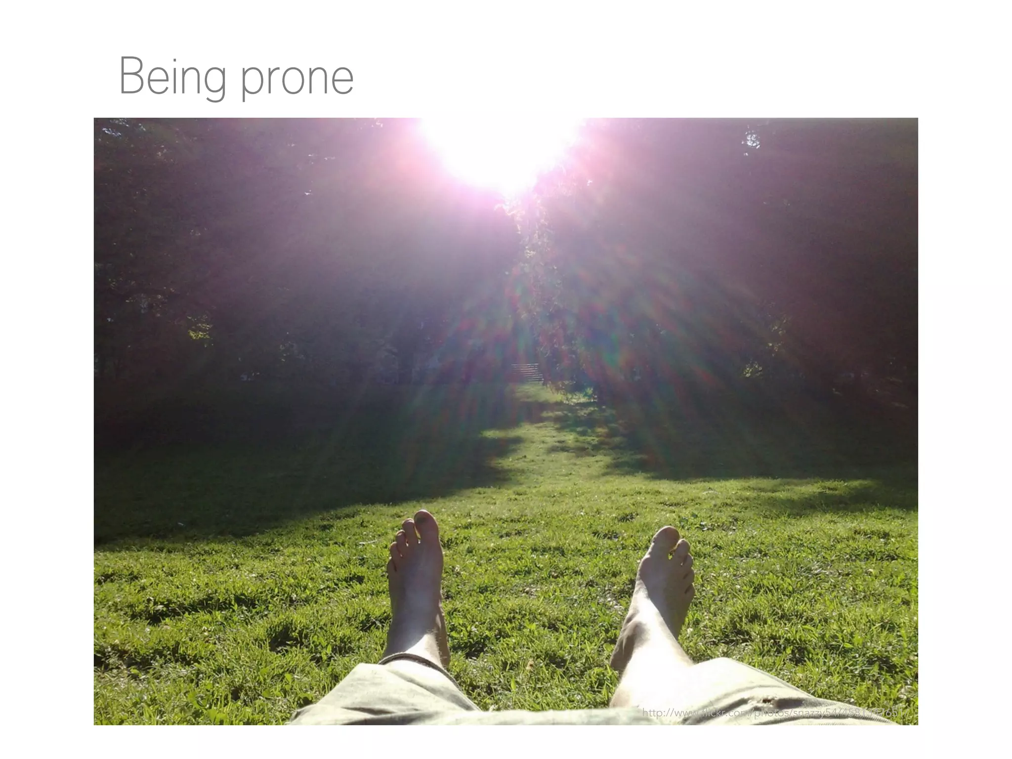 Being prone

http://www.flickr.com/photos/snazzy54/4581347651/

 