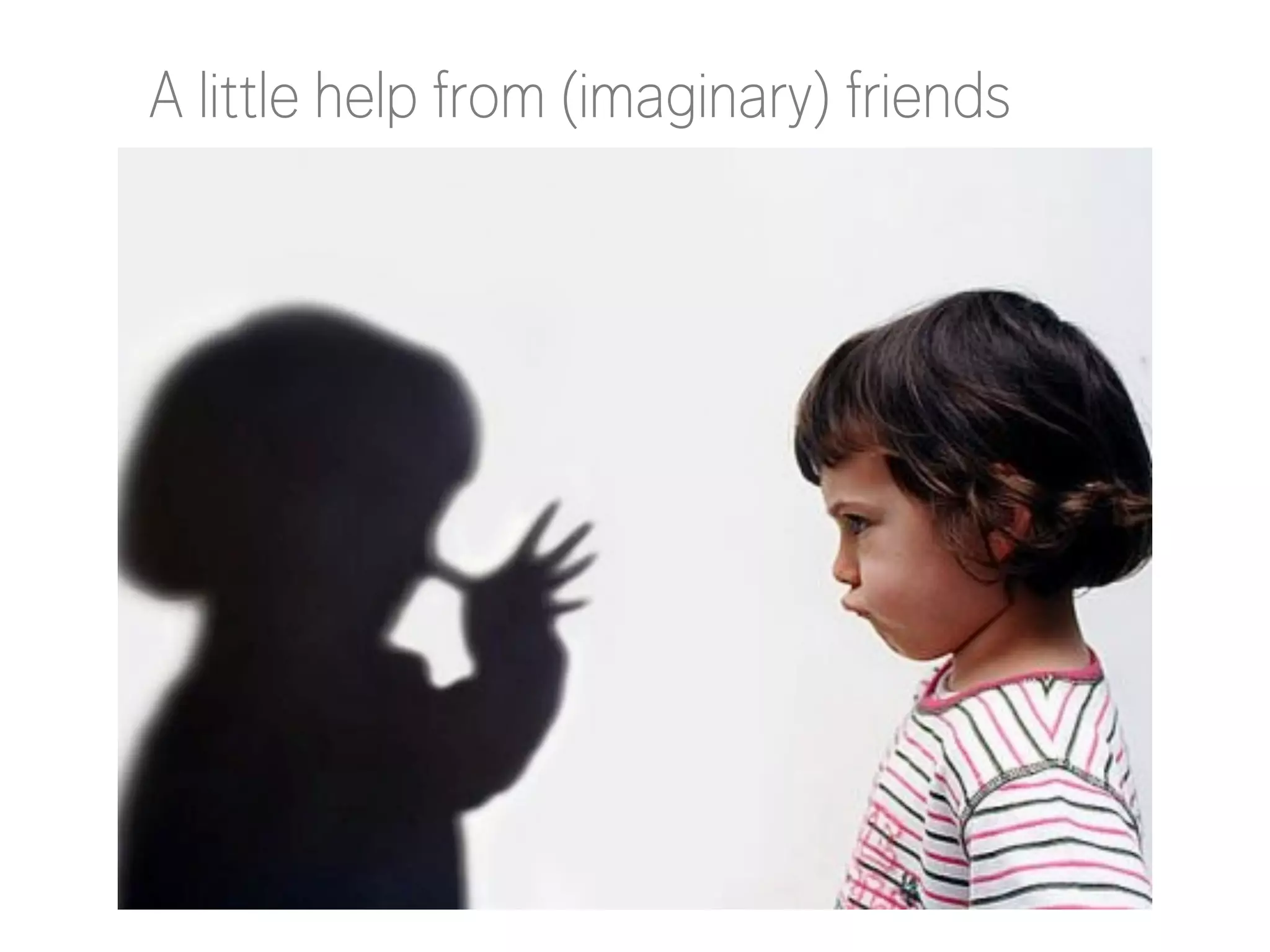 A little help from (imaginary) friends

 