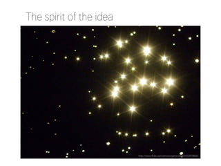 The spirit of the idea

http://www.flickr.com/photos/generated/3152875826/

 