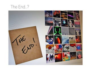 The End…?

http://www.flickr.com/photos/imuttoo/232100469/

 