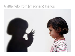 A little help from (imaginary) friends

 