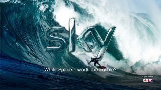 White Space – worth the trouble?
Storm Surfers
 
